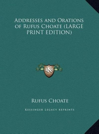 Addresses and Orations of Rufus Choate (LARGE PRINT EDITION)