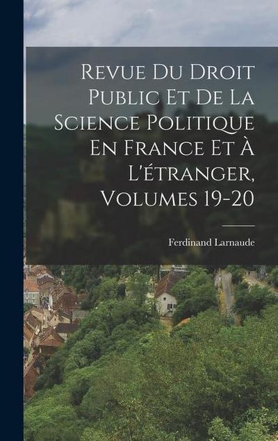 Revue Du Droit Public Et De La Science Politique En France Et À L’étranger, Volumes 19-20