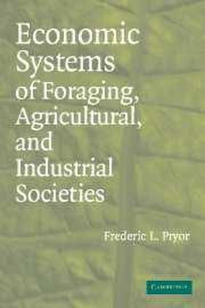 Economic Systems of Foraging, Agricultural, and Industrial Societies