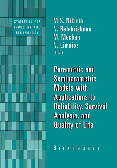 Parametric and Semiparametric Models with Applications to Reliability, Survival Analysis, and Quality of Life