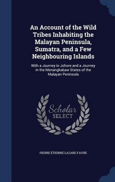An Account of the Wild Tribes Inhabiting the Malayan Peninsula, Sumatra, and a Few Neighbouring Islands