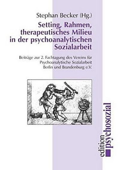 Setting, Rahmen, therapeutisches Milieu in der psychoanalytischen Sozialarbeit
