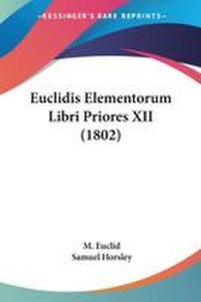 Euclidis Elementorum Libri Priores XII (1802)
