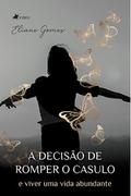 A Decisão de Romper o casulo e viver uma vida abundante