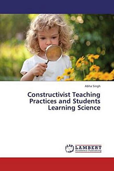 Constructivist Teaching Practices and Students Learning Science