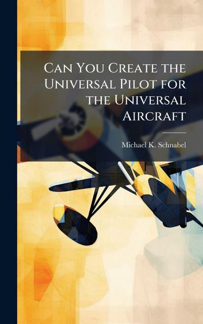 Can You Create the Universal Pilot for the Universal Aircraft