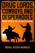 Drug Lords, Cowboys, and Desperadoes