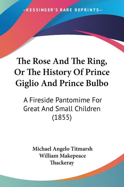 The Rose And The Ring, Or The History Of Prince Giglio And Prince Bulbo