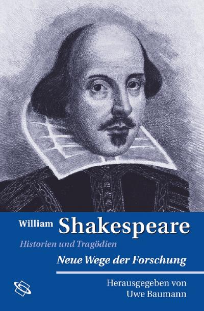 William Shakespeare: Historien und Tragödien. Neue Wege der Forschung