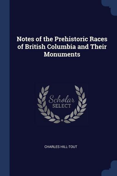 Notes of the Prehistoric Races of British Columbia and Their Monuments