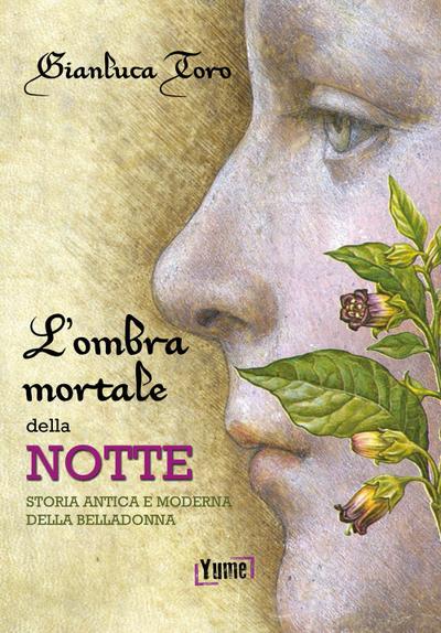 L’ ombra mortale della notte. Storia antica e moderna della belladonna