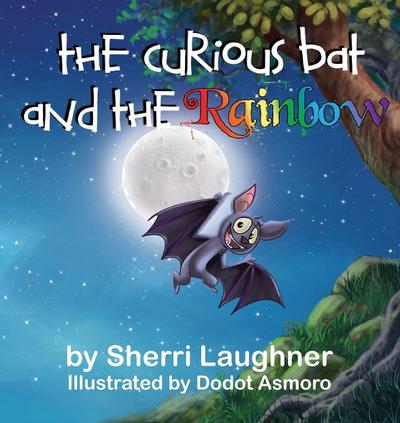 Laughner, S: Curious Bat and The Rainbow