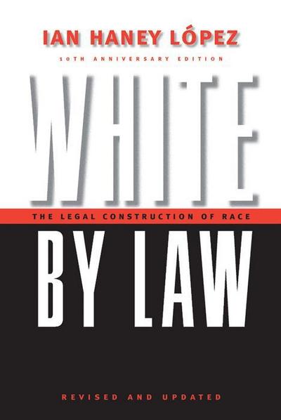 White by Law 10th Anniversary Edition - Ian Haney Lopez