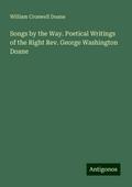 Songs by the Way. Poetical Writings of the Right Rev. George Washington Doane