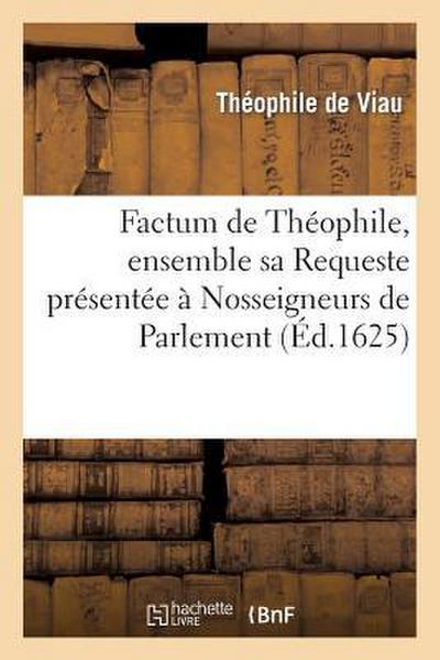 Factum de Théophile, Ensemble Sa Requeste Présentée À Nosseigneurs de Parlement