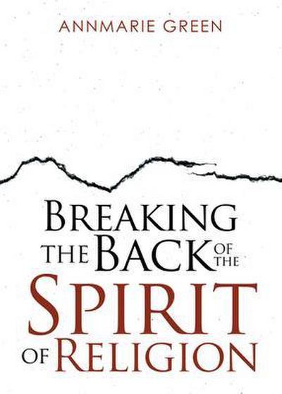 Breaking the Back of The Spirit of Religion