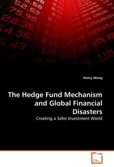 The Hedge Fund Mechanism and Global Financial Disasters