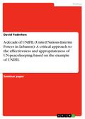 A decade of UNIFIL (United Nations Interim Forces in Lebanon)- A critical approach to the effectiveness and appropriateness of UN-peacekeeping based on the example of UNIFIL