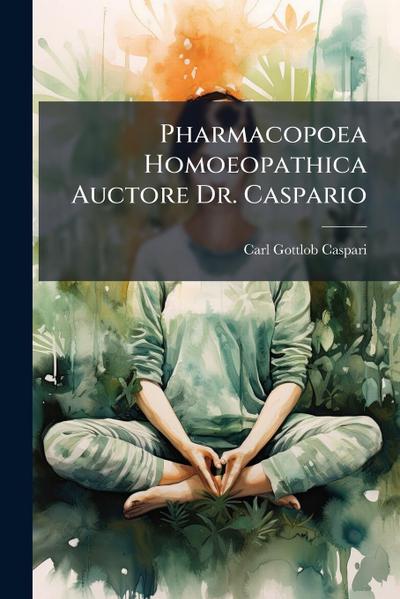 Pharmacopoea Homoeopathica Auctore Dr. Caspario