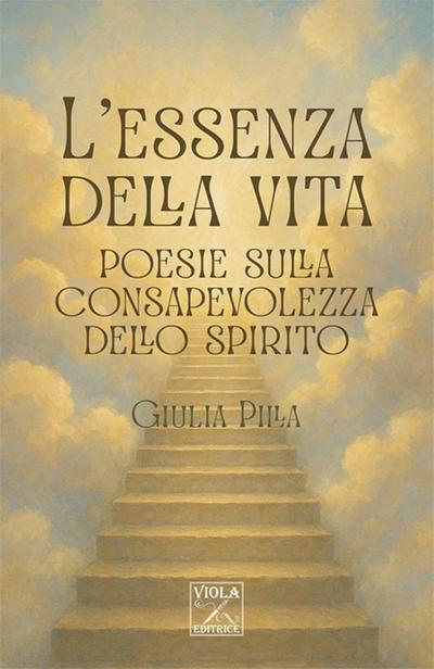 L’ essenza della vita. Poesie sulla consapevolezza dello spirito