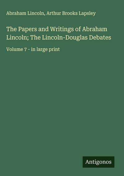 The Papers and Writings of Abraham Lincoln; The Lincoln-Douglas Debates