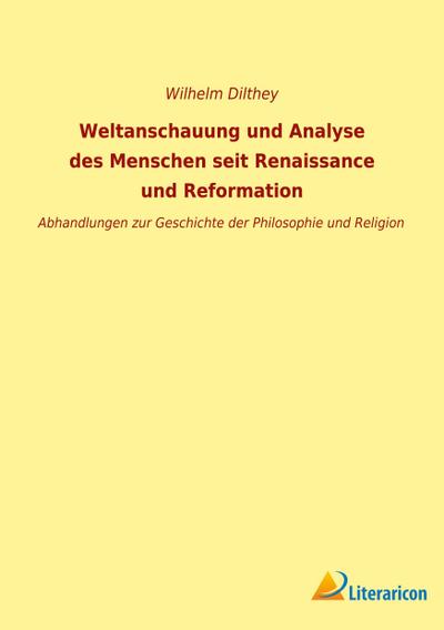 Weltanschauung und Analyse des Menschen seit Renaissance und Reformation