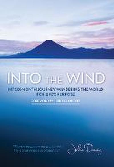 Into the Wind: My Six-Month Journey Wandering the World for Life’s Purpose