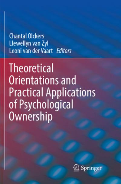 Theoretical Orientations and Practical Applications of Psychological Ownership