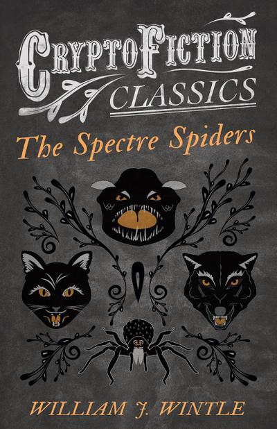 The Spectre Spiders (Cryptofiction Classics - Weird Tales of Strange Creatures)