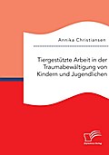 Tiergestützte Arbeit in der Traumabewältigung von Kindern und Jugendlichen
