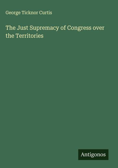 The Just Supremacy of Congress over the Territories