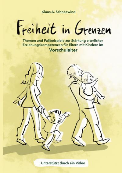 Freiheit in Grenzen - Themen und Fallbeispiele zur Stärkung elterlicher Erziehungskompetenzen für Eltern mit Kindern im Vorschulalter