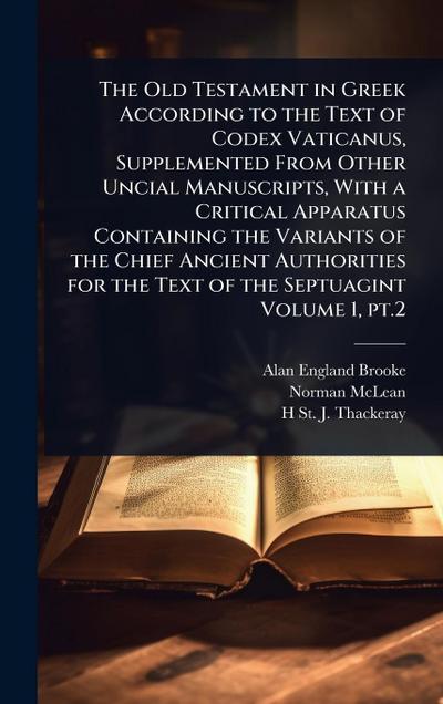 The Old Testament in Greek According to the Text of Codex Vaticanus, Supplemented From Other Uncial Manuscripts, With a Critical Apparatus Containing the Variants of the Chief Ancient Authorities for the Text of the Septuagint Volume 1, pt.2