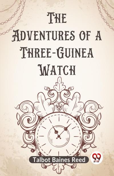 The Adventures of a Three-Guinea Watch