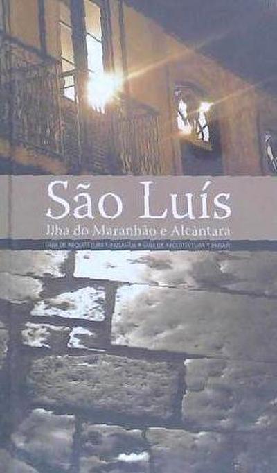 Guía de arquitectura de Sao Luís : Ilha do Maranhão e Alcántara