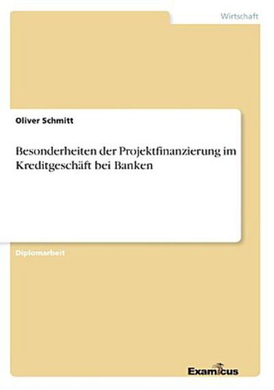 Besonderheiten der Projektfinanzierung im Kreditgeschäft bei Banken