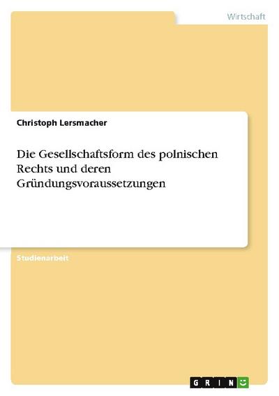 Die Gesellschaftsform des polnischen Rechts und deren Gründungsvoraussetzungen