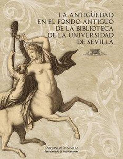 La antigüedad en el fondo antiguo de la biblioteca de la Universidad de Sevilla