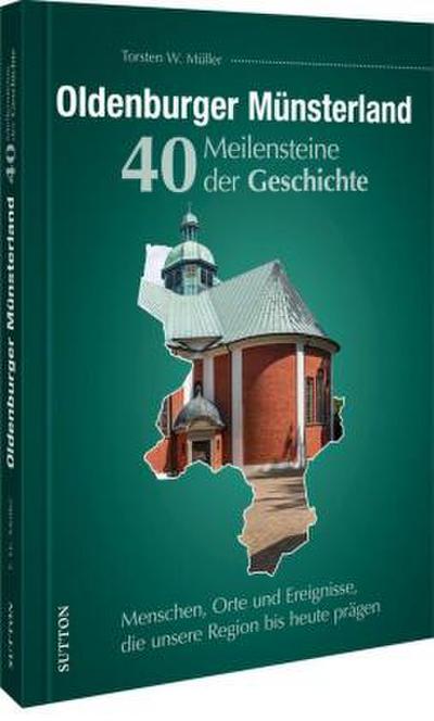 Oldenburger Münsterland. 40 Meilensteine der Geschichte