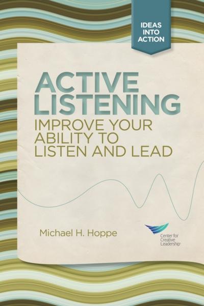 Active Listening: Improve Your Ability to Listen and Lead, First Edition