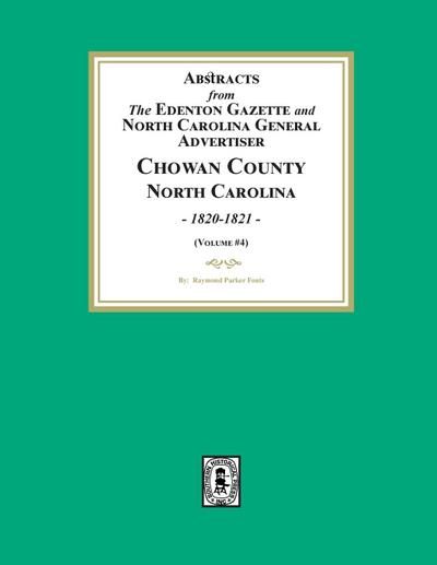 Abstracts from the Edenton Gazette and North Carolina General Advertiser, Chowan County, North Carolina, 1820-1821. (Volume #4)