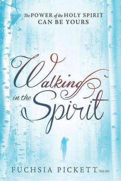 Walking in the Spirit: The Power of the Holy Spirit Can Be Yours
