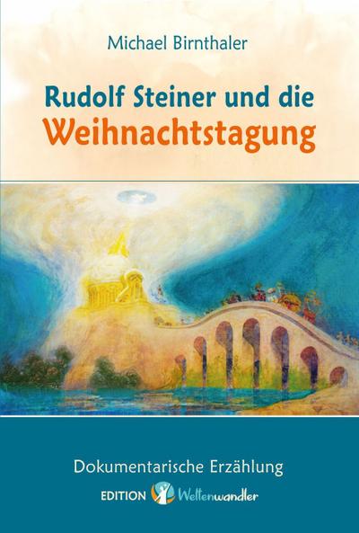 Rudolf Steiner und die Weihnachtstagung.