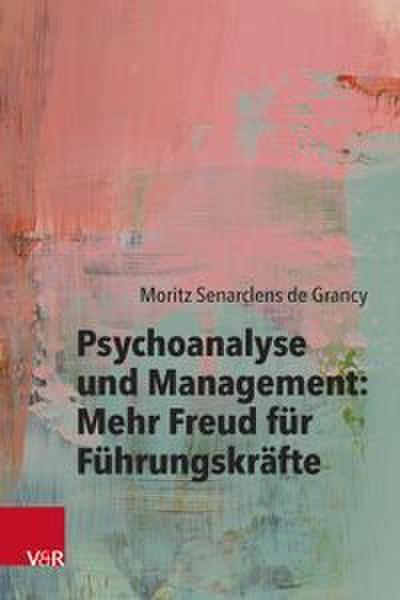 Psychoanalyse und Management: Mehr Freud für Führungskräfte
