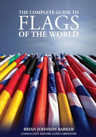 Barker, B: Complete Guide to Flags of the World, 3rd Edition