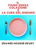 Il Piano senza Colazione e La Cura del Digiuno (Tradotto)