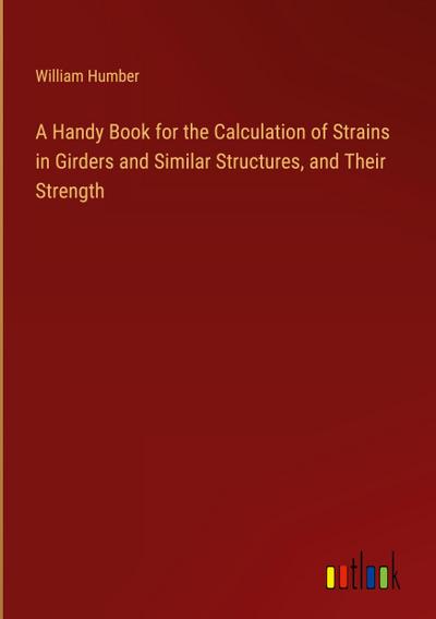 A Handy Book for the Calculation of Strains in Girders and Similar Structures, and Their Strength
