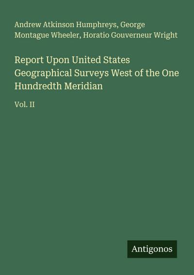 Report Upon United States Geographical Surveys West of the One Hundredth Meridian