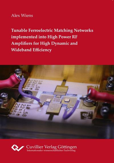 Tunable Ferroelectric Matching Networks implemented into High Power RF Amplifiers for High Dynamic and Wideband Efficiency