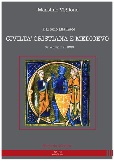 Dal buio alla luce. Civiltà cristiana e Medioevo. Dalle origini al 1303